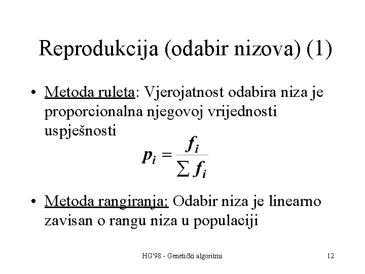 Reprodukcija (odabir nizova) (1) • Metoda ruleta: Vjerojatnost odabira niza je proporcionalna njegovoj vrijednosti