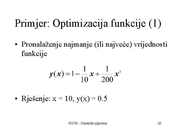 Primjer: Optimizacija funkcije (1) • Pronalaženje najmanje (ili najveće) vrijednosti funkcije • Rješenje: x