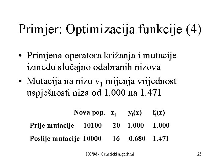 Primjer: Optimizacija funkcije (4) • Primjena operatora križanja i mutacije između slučajno odabranih nizova