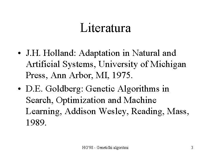 Literatura • J. H. Holland: Adaptation in Natural and Artificial Systems, University of Michigan