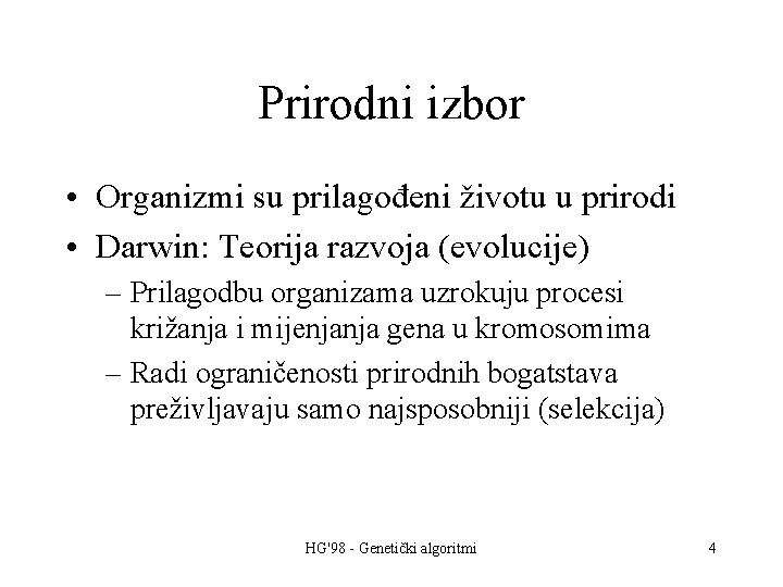 Prirodni izbor • Organizmi su prilagođeni životu u prirodi • Darwin: Teorija razvoja (evolucije)