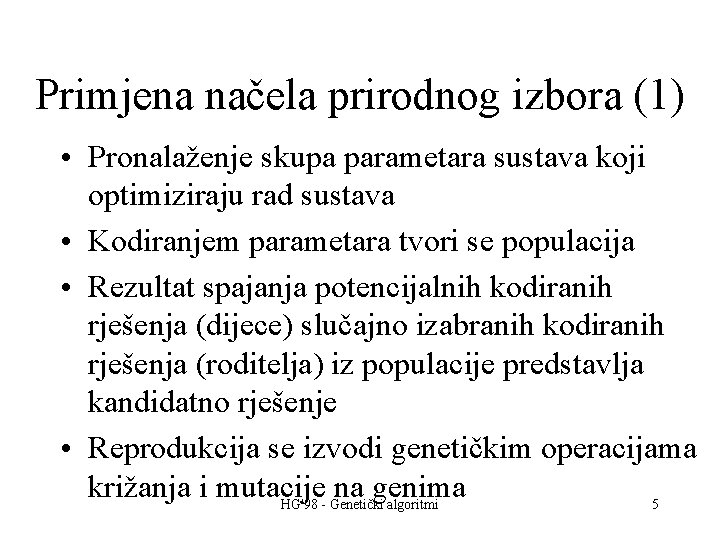 Primjena načela prirodnog izbora (1) • Pronalaženje skupa parametara sustava koji optimiziraju rad sustava