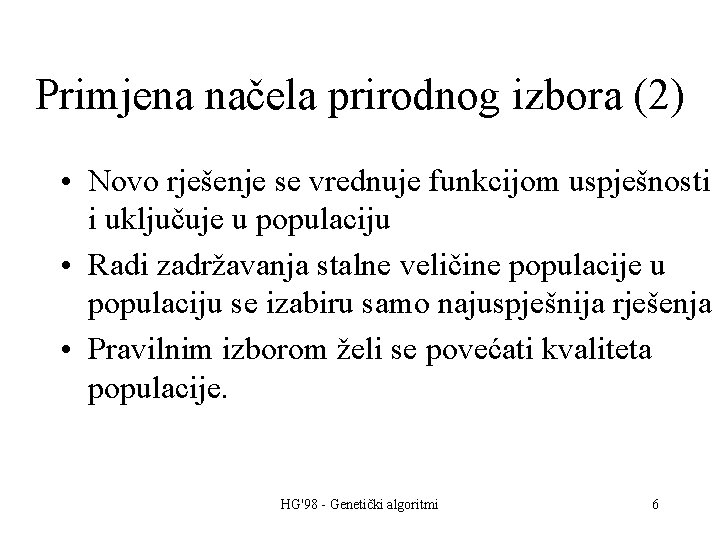 Primjena načela prirodnog izbora (2) • Novo rješenje se vrednuje funkcijom uspješnosti i uključuje