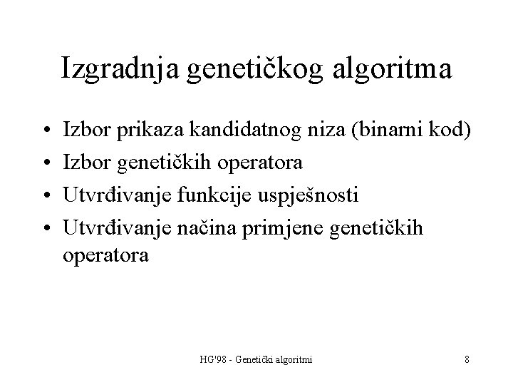 Izgradnja genetičkog algoritma • • Izbor prikaza kandidatnog niza (binarni kod) Izbor genetičkih operatora