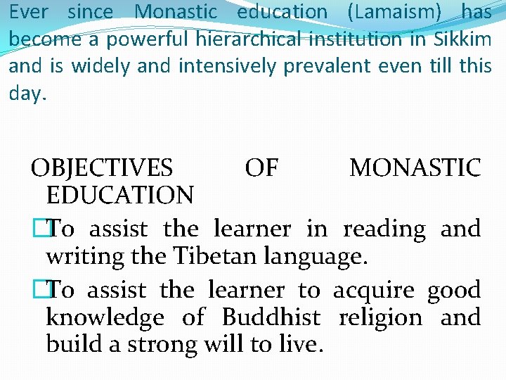 Ever since Monastic education (Lamaism) has become a powerful hierarchical institution in Sikkim and