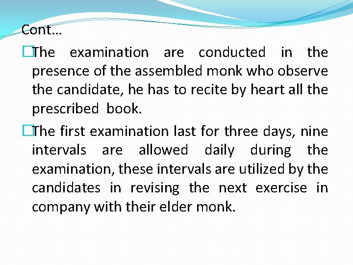 Cont… �The examination are conducted in the presence of the assembled monk who observe