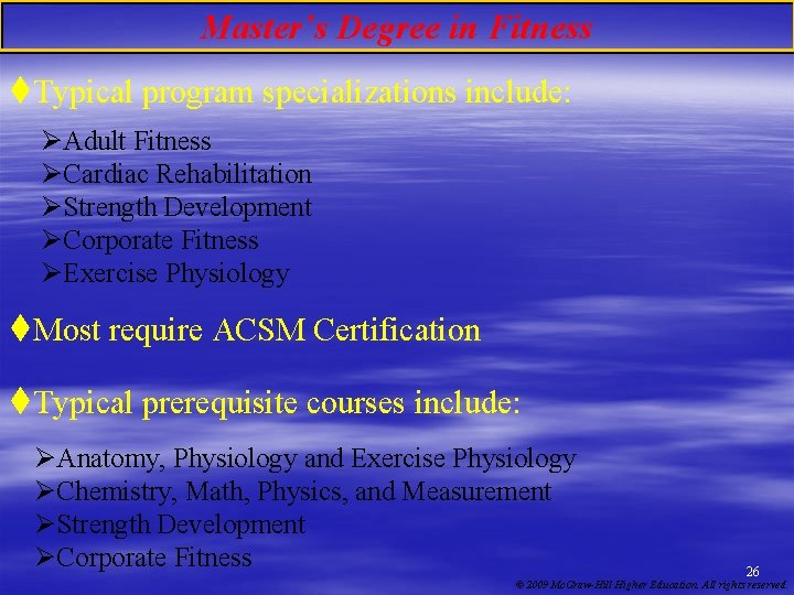Master’s Degree in Fitness t. Typical program specializations include: ØAdult Fitness ØCardiac Rehabilitation ØStrength