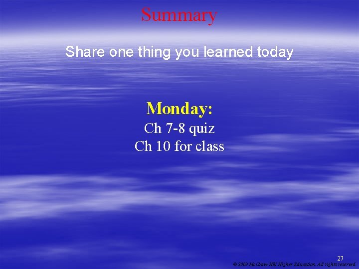 Summary Share one thing you learned today Monday: Ch 7 -8 quiz Ch 10