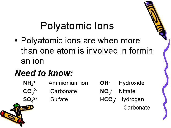 Polyatomic Ions • Polyatomic ions are when more than one atom is involved in