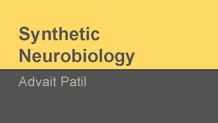 Synthetic Neurobiology Advait Patil 