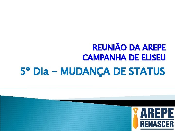 REUNIÃO DA AREPE CAMPANHA DE ELISEU 5º Dia - MUDANÇA DE STATUS 