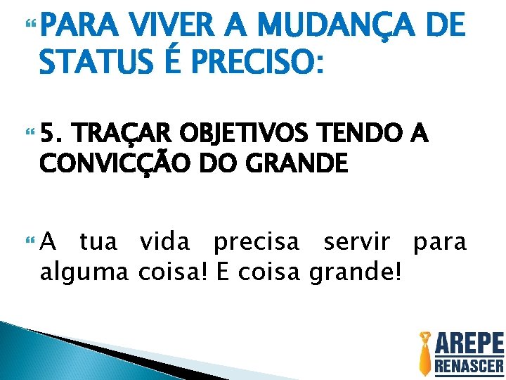  PARA VIVER A MUDANÇA DE STATUS É PRECISO: 5. TRAÇAR OBJETIVOS TENDO A