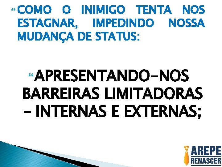  COMO O INIMIGO TENTA NOS ESTAGNAR, IMPEDINDO NOSSA MUDANÇA DE STATUS: APRESENTANDO-NOS BARREIRAS
