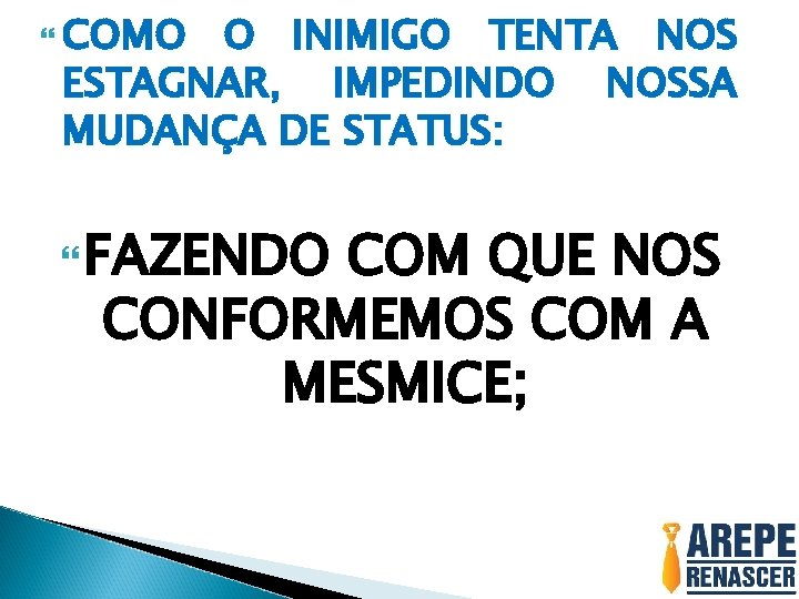  COMO O INIMIGO TENTA NOS ESTAGNAR, IMPEDINDO NOSSA MUDANÇA DE STATUS: FAZENDO COM
