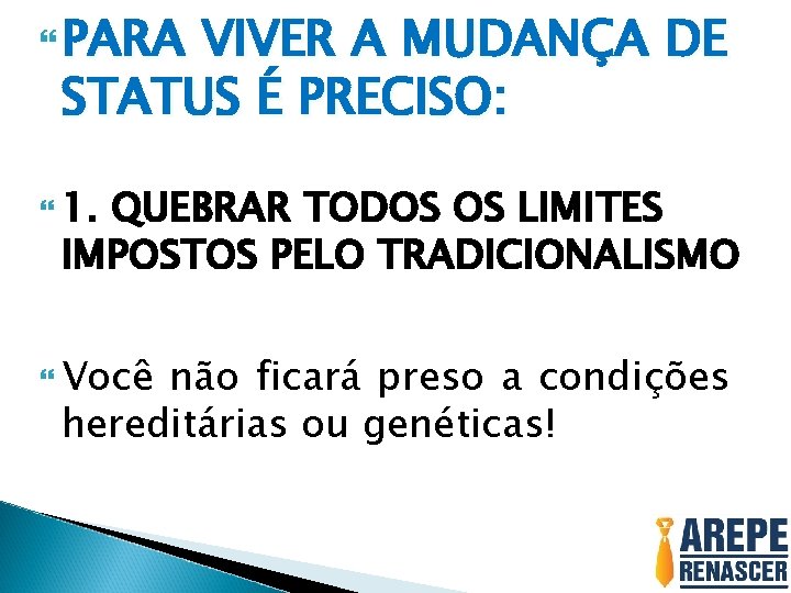  PARA VIVER A MUDANÇA DE STATUS É PRECISO: 1. QUEBRAR TODOS OS LIMITES