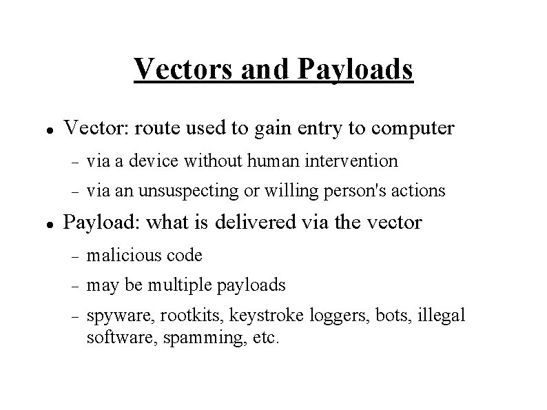 Vectors and Payloads Vector: route used to gain entry to computer via a device