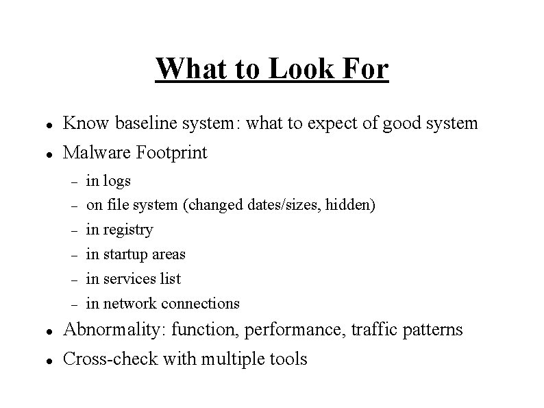 What to Look For Know baseline system: what to expect of good system Malware