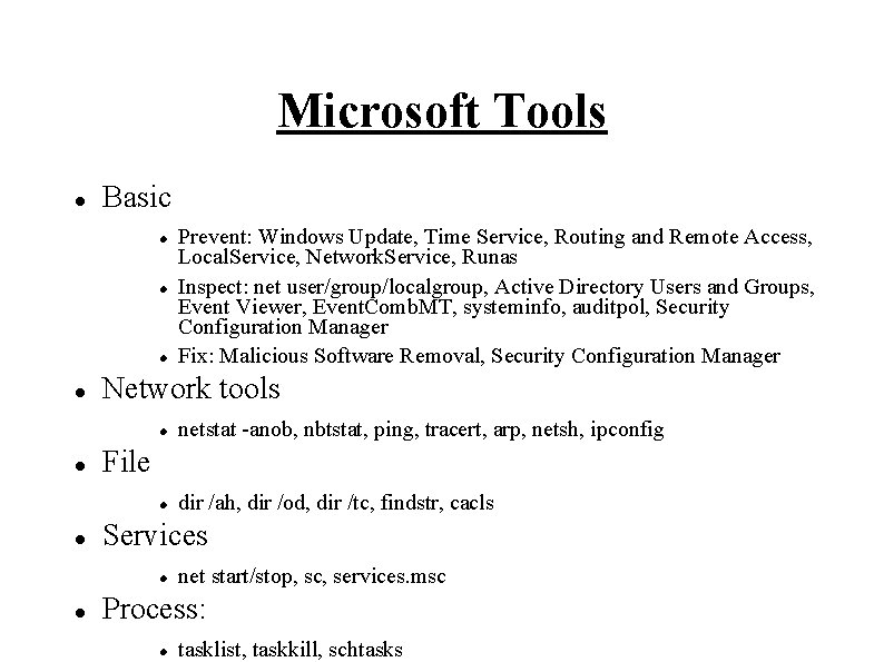 Microsoft Tools Basic Network tools netstat -anob, nbtstat, ping, tracert, arp, netsh, ipconfig dir