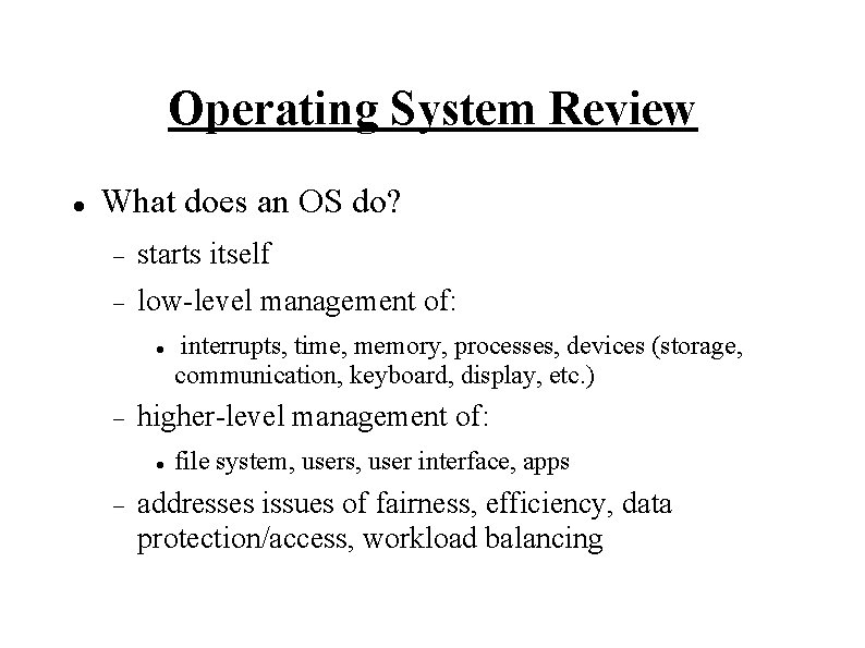 Operating System Review What does an OS do? starts itself low-level management of: higher-level