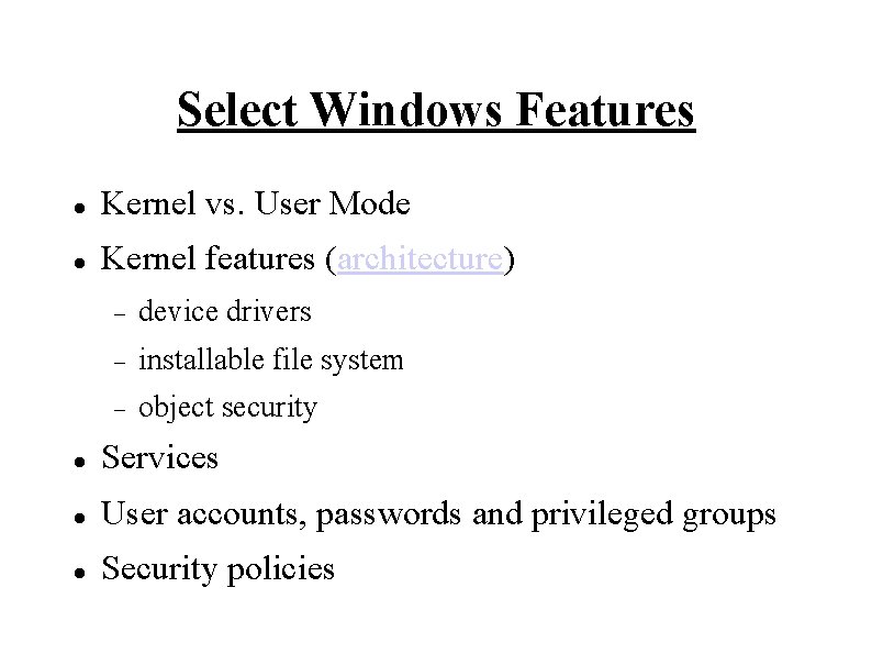 Select Windows Features Kernel vs. User Mode Kernel features (architecture) device drivers installable file