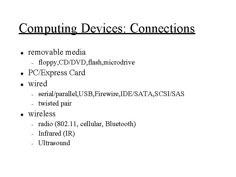 Computing Devices: Connections removable media PC/Express Card wired floppy, CD/DVD, flash, microdrive serial/parallel, USB,