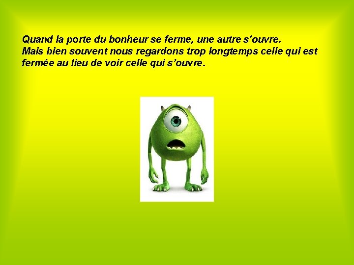 Quand la porte du bonheur se ferme, une autre s’ouvre. Mais bien souvent nous