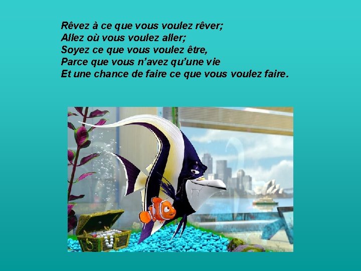 Rêvez à ce que vous voulez rêver; Allez où vous voulez aller; Soyez ce