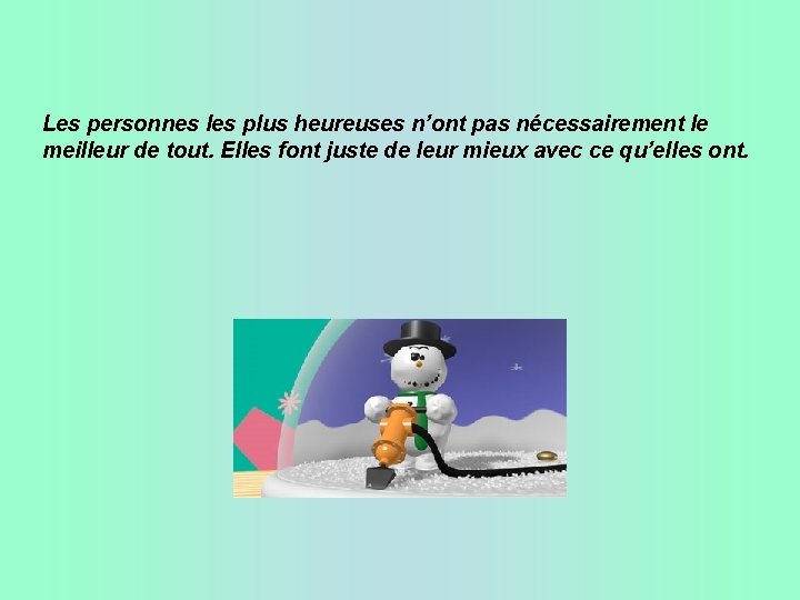 Les personnes les plus heureuses n’ont pas nécessairement le meilleur de tout. Elles font