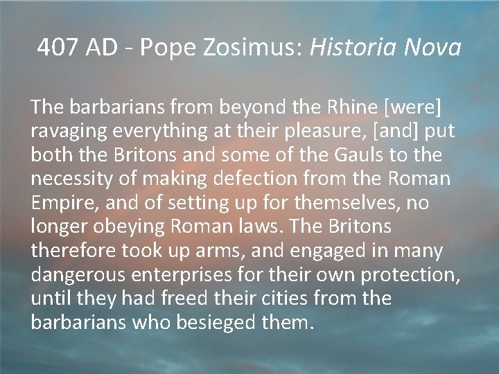 407 AD - Pope Zosimus: Historia Nova The barbarians from beyond the Rhine [were]
