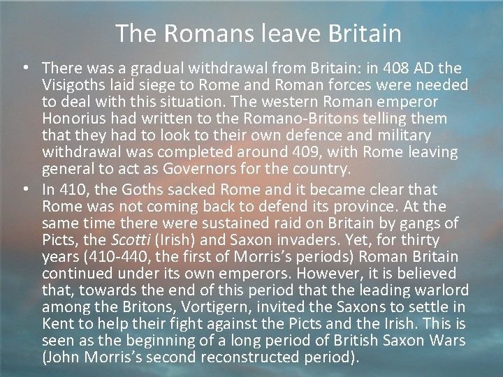 The Romans leave Britain • There was a gradual withdrawal from Britain: in 408