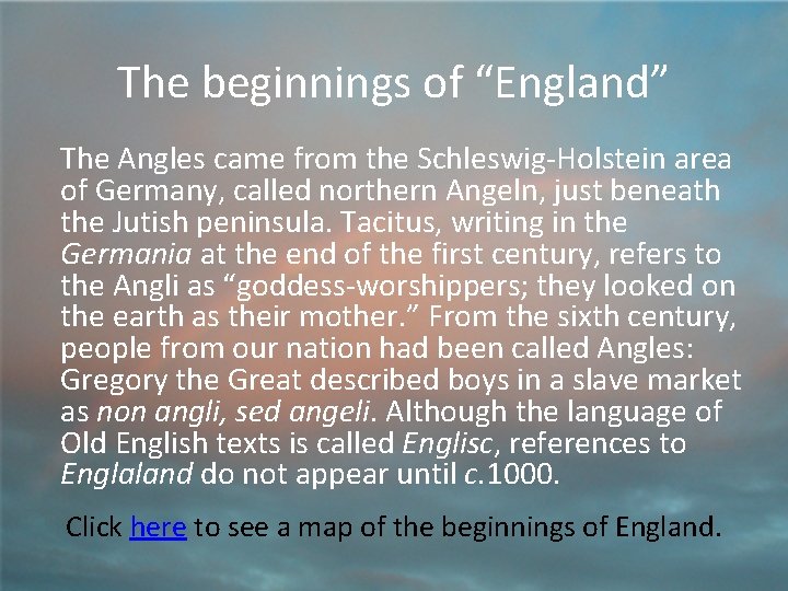 The beginnings of “England” The Angles came from the Schleswig-Holstein area of Germany, called