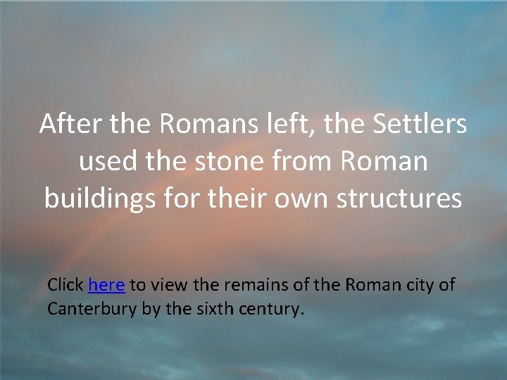 After the Romans left, the Settlers used the stone from Roman buildings for their