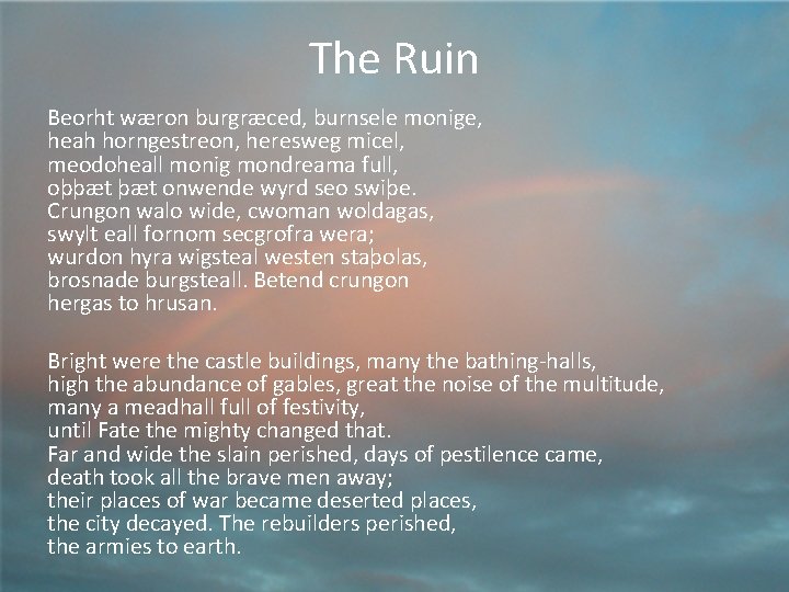 The Ruin Beorht wæron burgræced, burnsele monige, heah horngestreon, heresweg micel, meodoheall monig mondreama