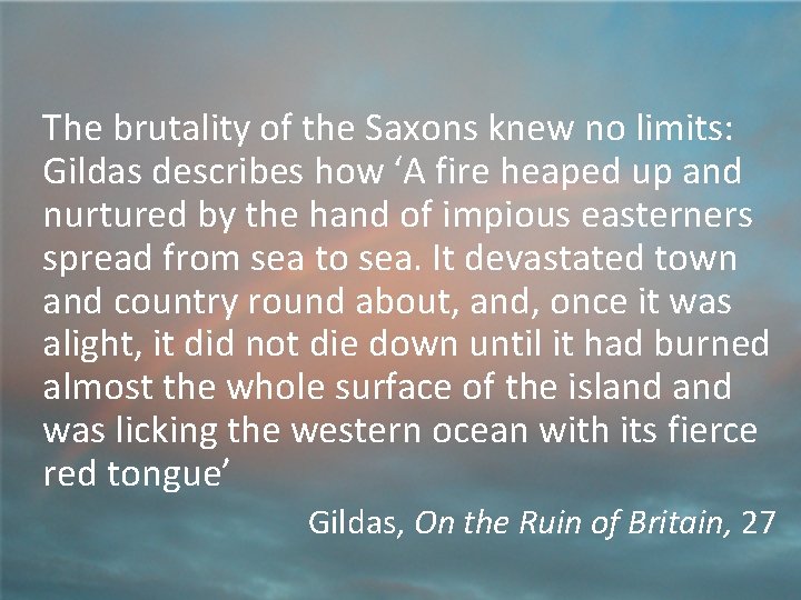 The brutality of the Saxons knew no limits: Gildas describes how ‘A fire heaped