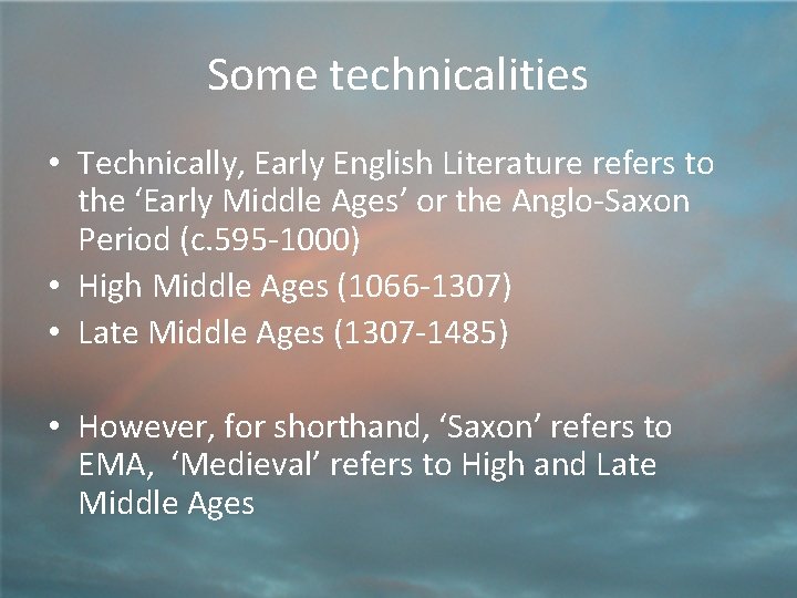 Some technicalities • Technically, Early English Literature refers to the ‘Early Middle Ages’ or