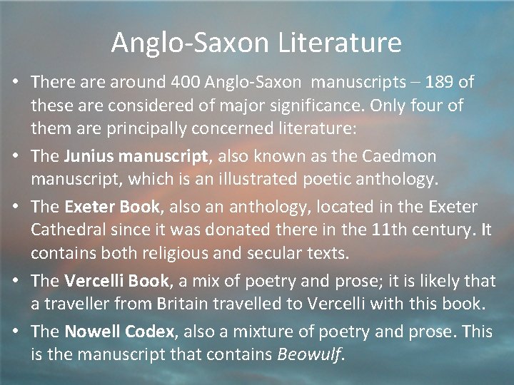 Anglo-Saxon Literature • There around 400 Anglo-Saxon manuscripts – 189 of these are considered