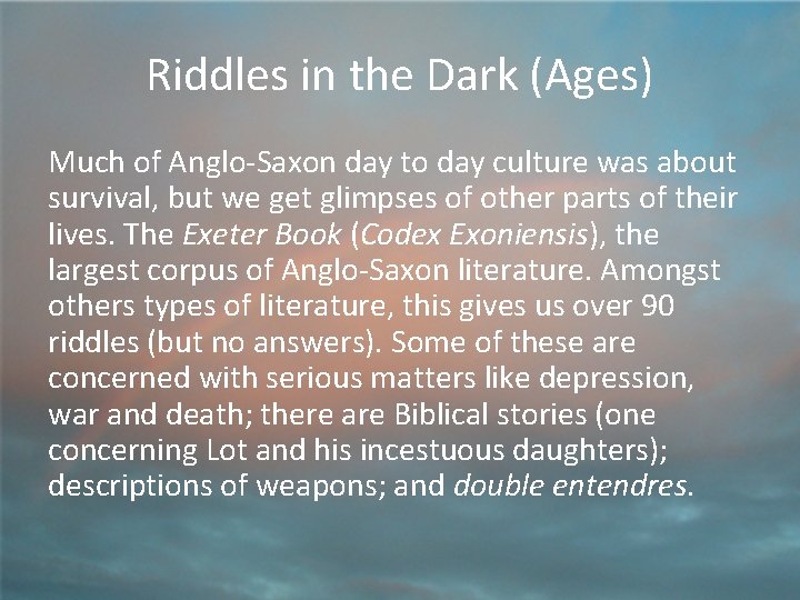 Riddles in the Dark (Ages) Much of Anglo-Saxon day to day culture was about