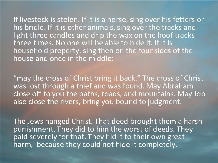 If livestock is stolen. If it is a horse, sing over his fetters or