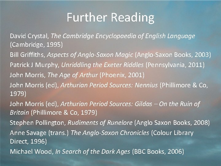 Further Reading David Crystal, The Cambridge Encyclopaedia of English Language (Cambridge, 1995) Bill Griffiths,