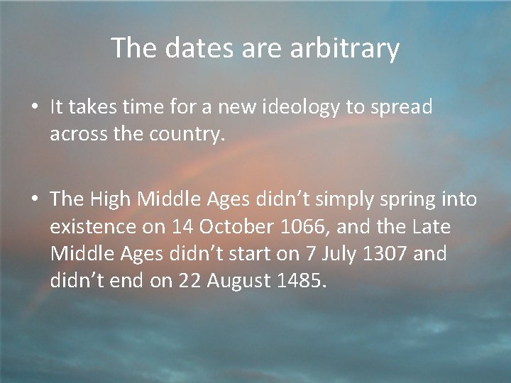 The dates are arbitrary • It takes time for a new ideology to spread
