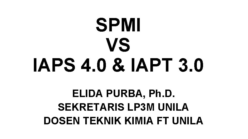 SPMI VS IAPS 4. 0 & IAPT 3. 0 ELIDA PURBA, Ph. D. SEKRETARIS