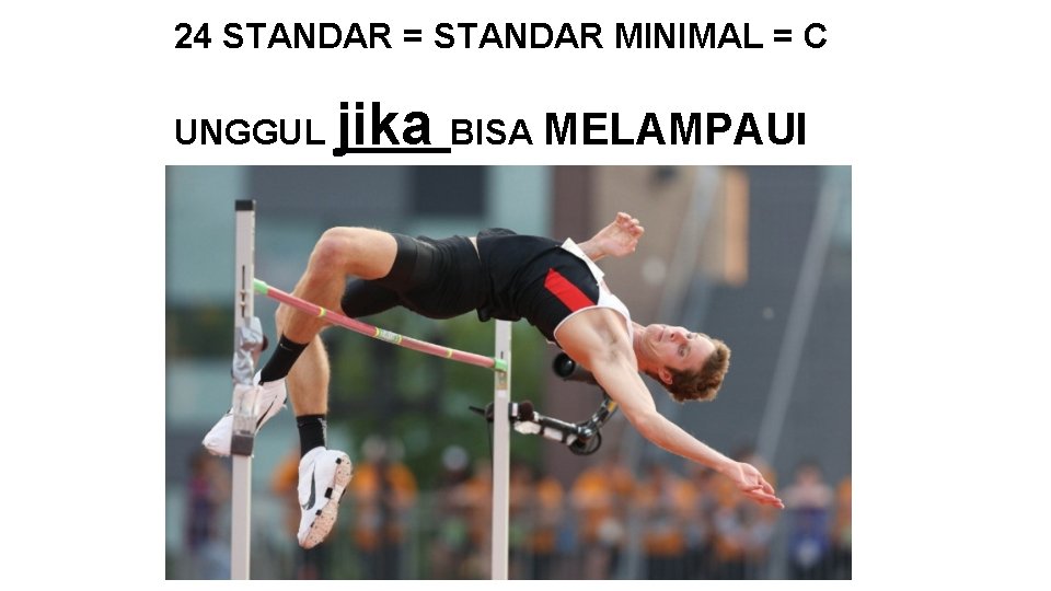 24 STANDAR = STANDAR MINIMAL = C UNGGUL jika BISA MELAMPAUI 