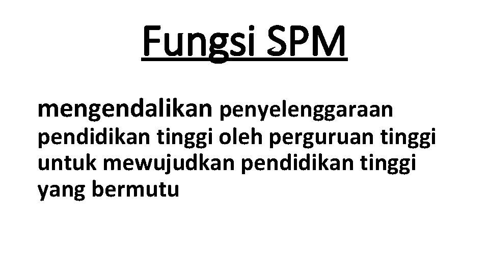 Fungsi SPM mengendalikan penyelenggaraan pendidikan tinggi oleh perguruan tinggi untuk mewujudkan pendidikan tinggi yang