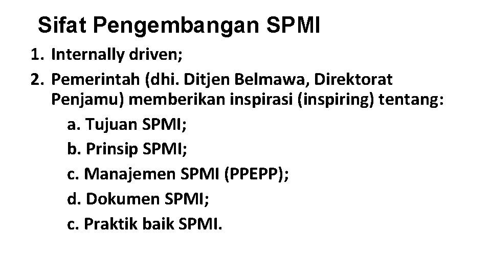 Sifat Pengembangan SPMI 1. Internally driven; 2. Pemerintah (dhi. Ditjen Belmawa, Direktorat Penjamu) memberikan