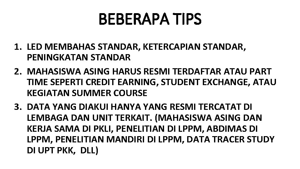 BEBERAPA TIPS 1. LED MEMBAHAS STANDAR, KETERCAPIAN STANDAR, PENINGKATAN STANDAR 2. MAHASISWA ASING HARUS