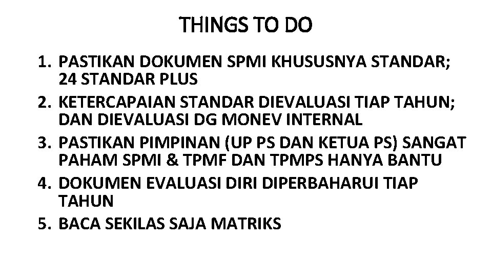 THINGS TO DO 1. PASTIKAN DOKUMEN SPMI KHUSUSNYA STANDAR; 24 STANDAR PLUS 2. KETERCAPAIAN