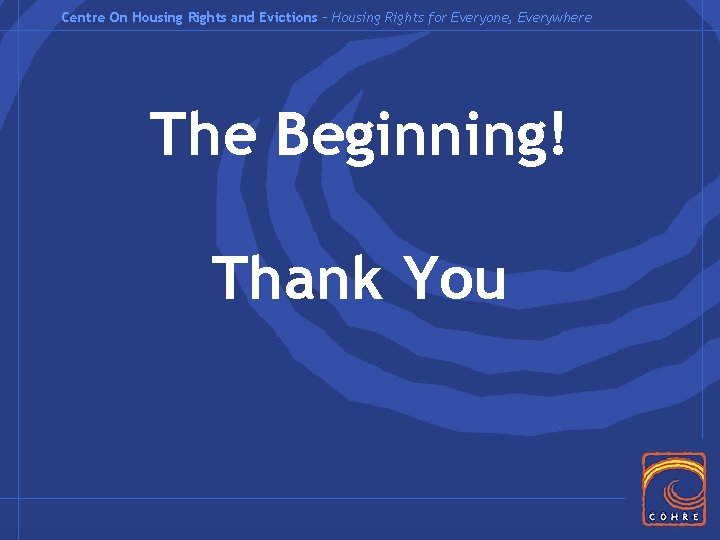 Centre On Housing Rights and Evictions – Housing Rights for Everyone, Everywhere The Beginning!