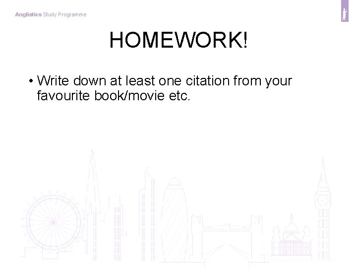 Anglistics Study Programme HOMEWORK! • Write down at least one citation from your favourite