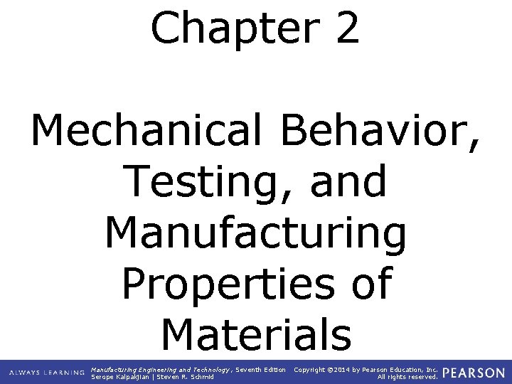Chapter 2 Mechanical Behavior, Testing, and Manufacturing Properties of Materials Manufacturing Engineering and Technology