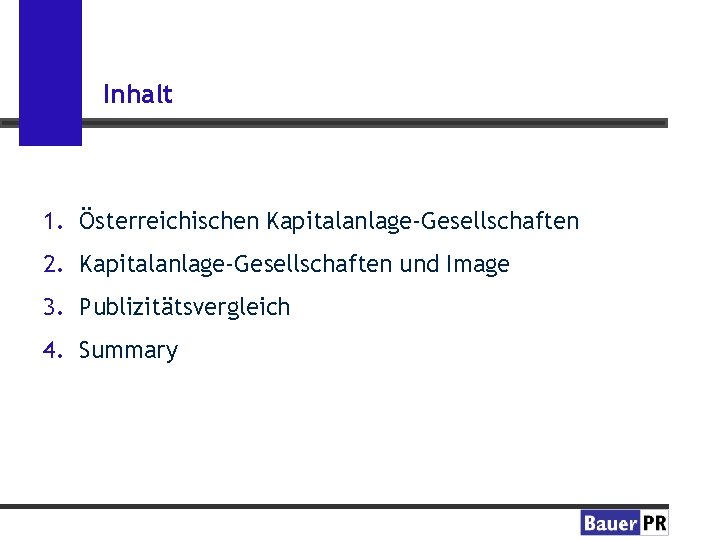 Inhalt 1. Österreichischen Kapitalanlage-Gesellschaften 2. Kapitalanlage-Gesellschaften und Image 3. Publizitätsvergleich 4. Summary 